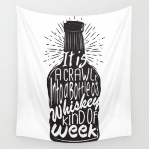 it-is-a-crawl-into-a-bottle-of-whiskey-kind-of-week-tapestries
